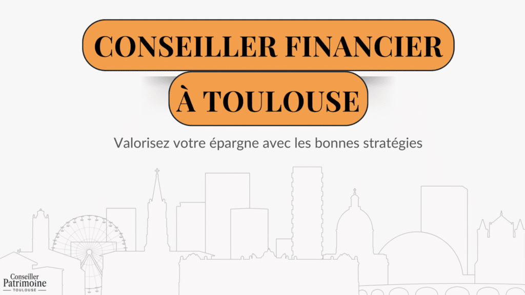 Conseiller financier Toulouse – illustration de la skyline de Toulouse avec le slogan valorisez votre épargne avec les bonnes stratégies