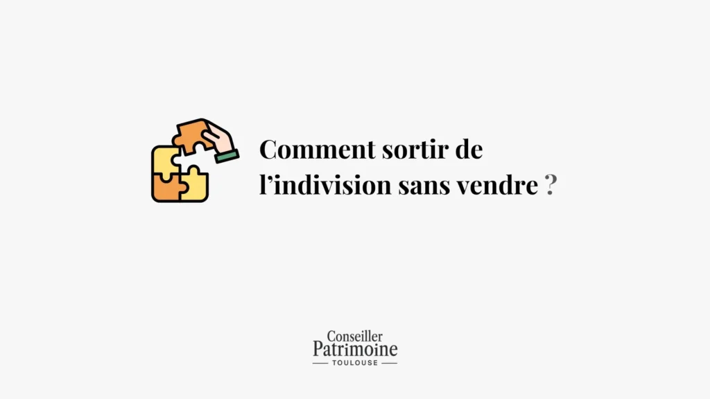 comment sortir de l indivision sans vendre