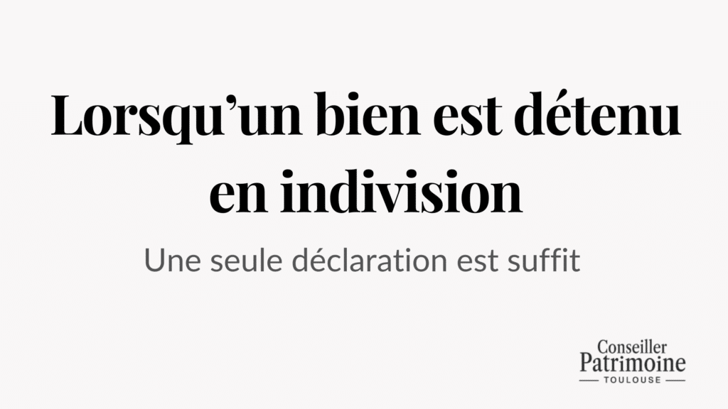 déclaration bien immobilier indivision